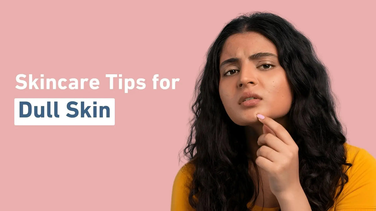 Brighten Up: Skincare Tips for Dull Skin